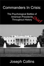 Commanders in Crisis: The Psychological Battles of American Presidents Throughout History cover image