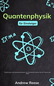 Quantenphysik Für Einsteiger: Einführung in Die Quantenmechanik - von Schwarzen Löchern Bis Zur The cover image