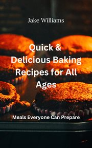 Quick and Delicious Baking Recipes for All Ages cover image