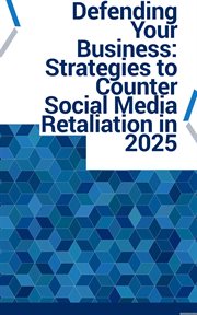 Defending Your Business: Strategies to Counter Social Media Retaliation in 2025 cover image