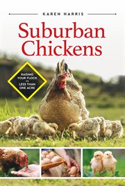 Suburban Chickens: Raising Your Flock on Less Than One Acre cover image