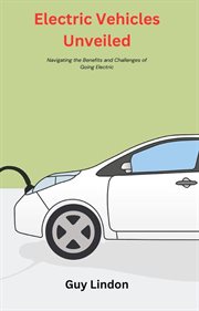 Electric Vehicles Unveiled : Navigating the Benefits and Challenges of Going Electric cover image