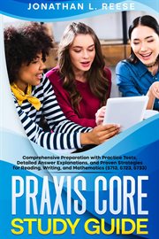 Praxis Core Study Guide Comprehensive Preparation With Practice Tests, Detailed Answer Explanations, cover image
