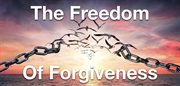 The Freedom of Forgiveness cover image