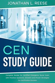 Cen Study Guide Complete Review for Certified Emergency Nurse Exam With Practice Questions, Answe cover image