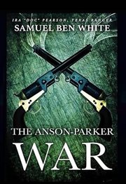 Texas Ranger IRA 'Doc' Pearson : The Anson-Parker War cover image