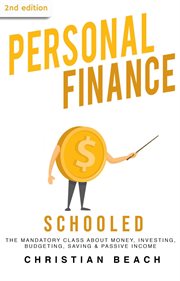 Personal Finance : Schooled. The Mandatory Class About Money, Investing, Budgeting, Saving & Passive Income cover image