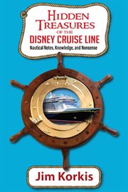 Hidden Treasures of the Disney Cruise Line: Nautical Notes, Knowledge, and Nonsense cover image