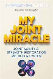 My Joint Miracle System for Synergistically Building Back Joint Strength -- Discover My Joint Miracl cover image