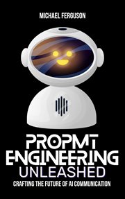 Prompt Engineering Unleashed: Crafting the Future of AI Communication cover image