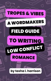 Tropes & Vibes : Wordmaker's Field Guide to Writing Low Conflict & Soft Love Stories cover image