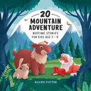 20 Mountain Adventure Bedtime Stories for Kids Age 3 : 8 cover image