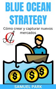 Blue Ocean Strategy : Cómo crear y capturar nuevos mercados cover image
