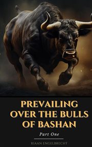 Prevailing Over the Bulls of Bashan Part One cover image