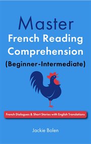 Master French Reading Comprehension (Beginner-Intermediate): French Dialogues &amp; Short Stories With E