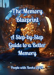 The Memory Blueprint : A Step-by-Step Guide to a Better Memory cover image