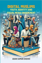 Digital Muslims: Youth, Identity and Social Media Engagement cover image