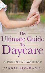 The Ultimate Guide to Daycare: A Parent's Roadmap cover image