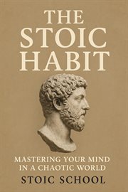 The Stoic Habit: Mastering Your Mind in a Chaotic World cover image