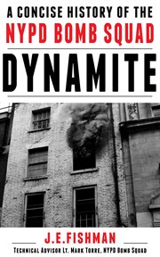 Dynamite: A Concise History of the NYPD Bomb Squad cover image