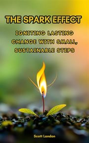 The Spark Effect Igniting Lasting Change With Small, Sustainable Steps cover image