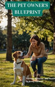 The Pet Owner's Blueprint: Training, Behavior, and Health cover image