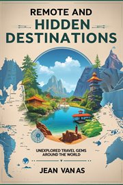 Discover the World's Best-Kept Secrets: Remote and Hidden Destinations - Your Ultimate Guide to Unex cover image