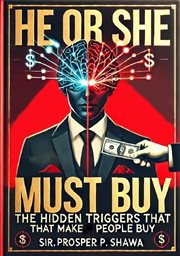 He or She Must Buy: The Hidden Triggers That Make People Buy cover image