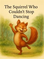 The Squirrel Who Couldn't Stop Dancing cover image