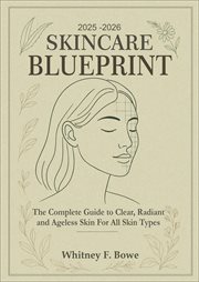2025-2026 Skincare Blueprint: The Complete Guide to Clear, Radiant, and Ageless Skin for All Skin Ty cover image