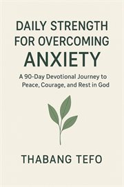 Daily Strength for Overcoming Anxiety: A 90 Day Devotional Journey to Peace, Courage, and Rest in Go cover image