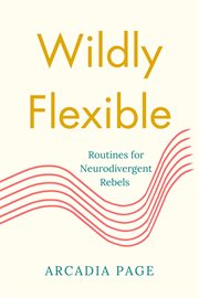 Wildly Flexible: Routines for Neurodivergent Rebels cover image