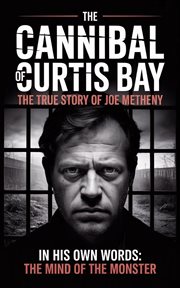 The Cannibal of Curtis Bay: The True Story of Joe Metheny cover image