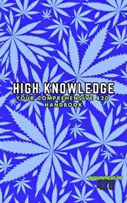 High Knowledge: Your Comprehensive 420 Handbook cover image