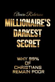 Millionaire's Darkest Secret: Why 99% of Christians Remain Poor cover image