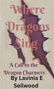 Where Dragons Sing: A Call to the Dragon Charmers cover image