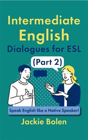 Intermediate English Dialogues for ESL (Part 2): Speak English Like a Native Speaker! cover image