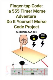 Finger-Tap Code: A 555 Timer Morse Adventure Do It Yourself Morse Code Project cover image
