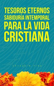 Tesoros Eternos: Sabiduría Intemporal Para la Vida Cristiana cover image