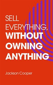 Sell Everything, Without Owning Anything cover image