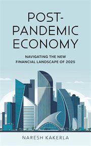 Post-pandemic Economy: Navigating the New Financial Landscape of 2025 cover image