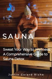 Sweat Your Way to Wellness: A Comprehensive Guide to Sauna Detoxification cover image