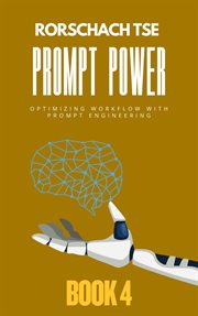Prompt Power - Book 4: Optimizing Workflow With Prompt Engineering cover image
