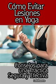 Cómo Evitar Lesiones En Yoga: Consejos Para Una Práctica Segura Y Efectiva cover image