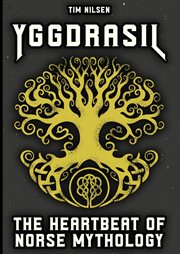 Yggdrasil - the Heartbeat of Norse Mythology: How the Cosmic World Tree Connects Myths, Gods and Our cover image