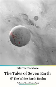 Islamic Folklore the Tales of Seven Earth and the White Earth Realm cover image