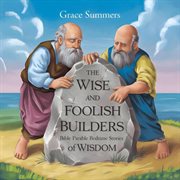 The Wise and Foolish Builders: Bible Parable Bedtime Stories of Wisdom cover image