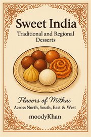 Sweet India: Traditional and Regional Desserts: Flavors of Mithai cover image