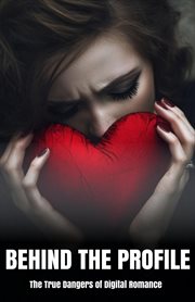 Behind the Profile: The True Dangers of Digital Romance cover image