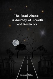 The Road Ahead: A Journey of Growth and Resilience cover image